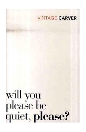 Will You Please Be Quiet, Please? - Raymond Carver