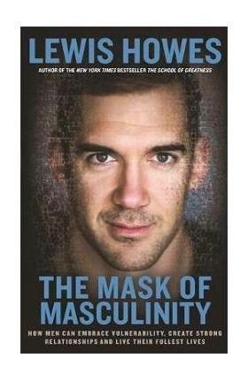 Mask of Masculinity - Lewis Howes