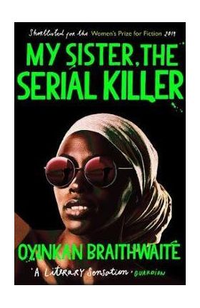 My Sister, the Serial Killer - Oyinkan Braithwaite