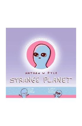 Strange Planet: The Viral Sensation of the Year - Nathan Pyle