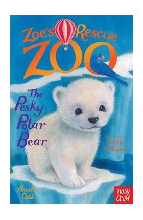 Zoe's Rescue Zoo: The Pesky Polar Bear