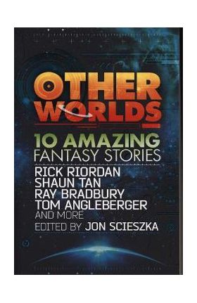 Other Worlds (feat. stories by Rick Riordan, Shaun Tan, Tom