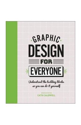 Graphic Design For Everyone - Cath Caldwell