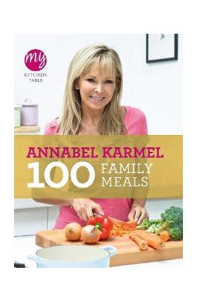 My Kitchen Table: 100 Family Meals - Annabel Karmel