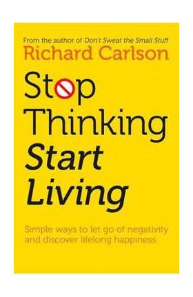 Stop Thinking, Start Living