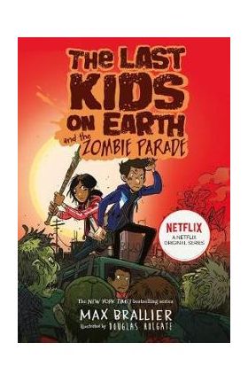 Last Kids on Earth and the Zombie Parade - Max Braillier