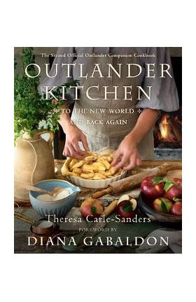 Outlander Kitchen: To the New World and Back Again: The Second Official Outlander Companion Cookbook - Theresa Carle-sanders