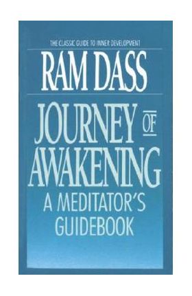 Journey of Awakening: A Meditator's Guidebook - Ram Dass