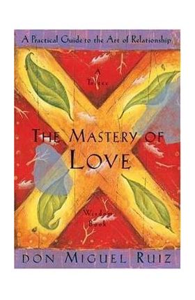 Mastery of Love - Don Miguel Ruiz