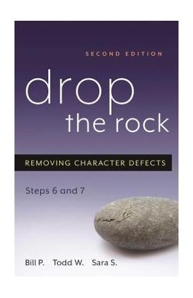 Drop the Rock: Removing Character Defects, Steps Six and Seven - Bill P