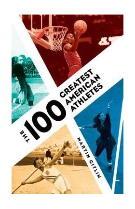 The 100 Greatest American Athletes - Martin Gitlin