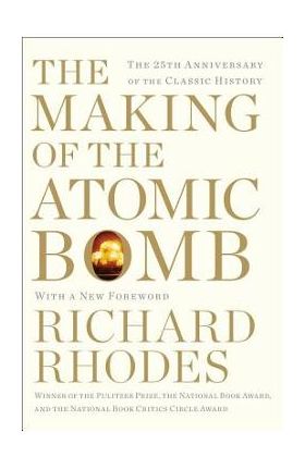 The Making of the Atomic Bomb - Richard Rhodes