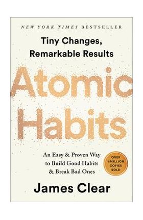 Atomic Habits: An Easy & Proven Way to Build Good Habits & Break Bad Ones - James Clear