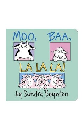 Moo, Baa, La La La! - Sandra Boynton