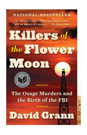 Killers of the Flower Moon: The Osage Murders and the Birth of the FBI - David Grann