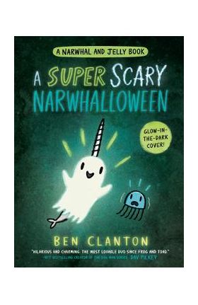 A Super Scary Narwhalloween (a Narwhal and Jelly Book #8) - Ben Clanton