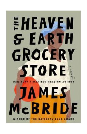 The Heaven & Earth Grocery Store - James Mcbride