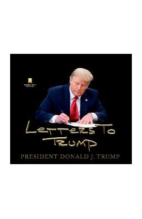 Letters to Trump - Donald J. Trump