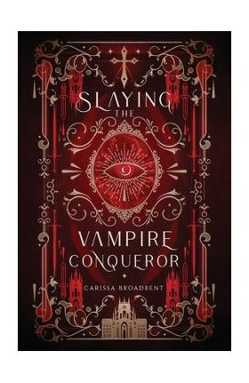 Slaying the Vampire Conqueror - Carissa Broadbent