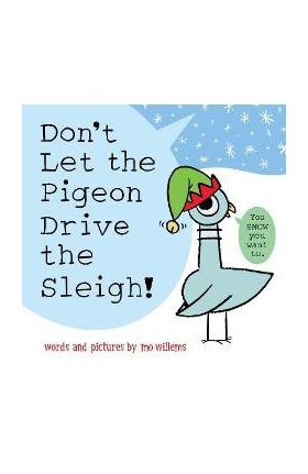 Don't Let the Pigeon Drive the Sleigh! - Mo Willems