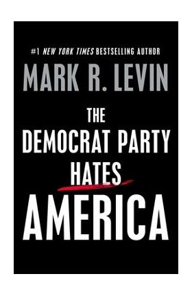 The Democrat Party Hates America - Mark R. Levin