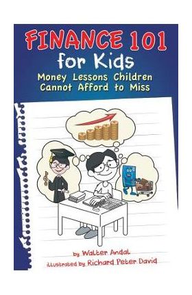 Finance 101 for Kids: Money Lessons Children Cannot Afford to Miss - Walter Andal