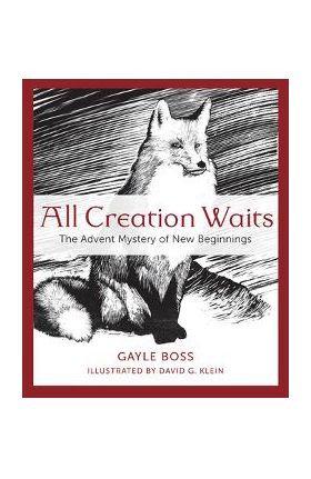 All Creation Waits: The Advent Mystery of New Beginnings - Gayle Boss