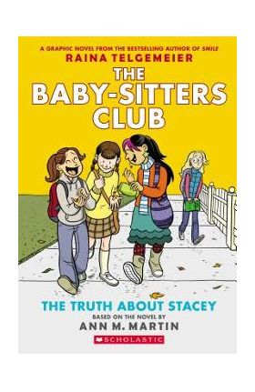 The Truth about Stacey (the Baby-Sitters Club Graphic Novel #2): A Graphix Book: Full-Color Edition - Ann M. Martin