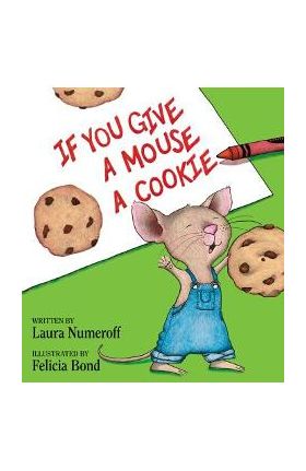 If You Give a Mouse a Cookie - Laura Joffe Numeroff