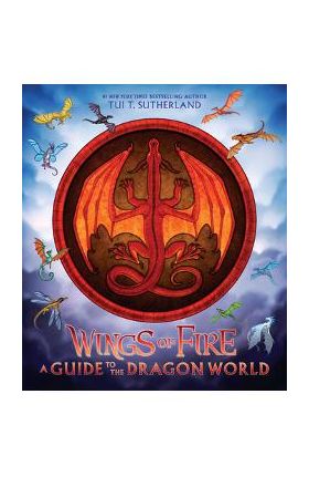 Wings of Fire: A Guide to the Dragon World - Tui T. Sutherland