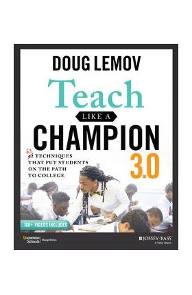 Teach Like a Champion 3.0: 63 Techniques That Put Students on the Path to College - Doug Lemov