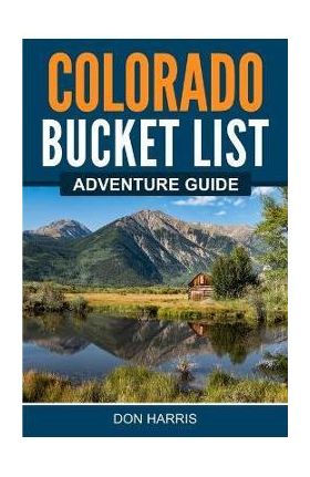 Colorado Bucket List Adventure Guide - Don Harris