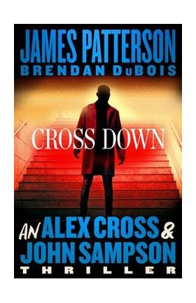 Cross Down: An Alex Cross and John Sampson Thriller - James Patterson