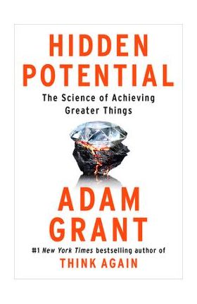 Hidden Potential: The Science of Achieving Greater Things - Adam Grant