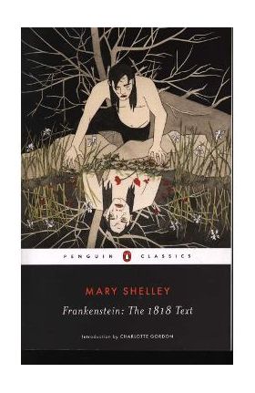 Frankenstein: The 1818 Text - Mary Shelley