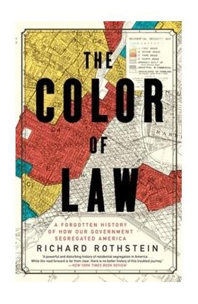 The Color of Law: A Forgotten History of How Our Government Segregated America - Richard Rothstein