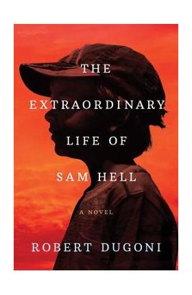 The Extraordinary Life of Sam Hell - Robert Dugoni
