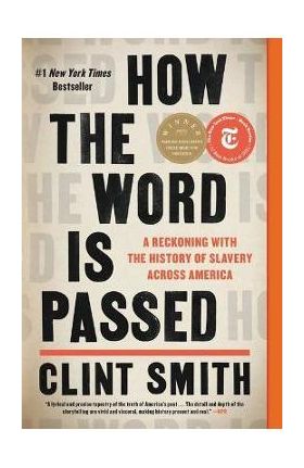 How the Word Is Passed: A Reckoning with the History of Slavery Across America - Clint Smith