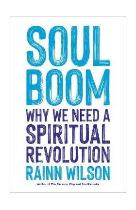 Soul Boom: Why We Need a Spiritual Revolution - Rainn Wilson