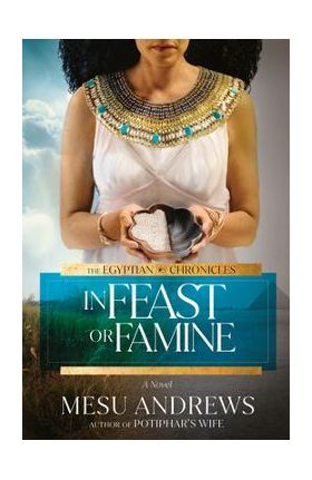 In Feast or Famine - Mesu Andrews