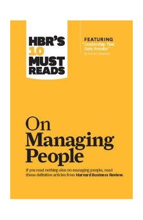 Hbr's 10 Must Reads on Managing People (with Featured Article leadership That Gets Results, by Daniel Goleman) - Harvard Business Review
