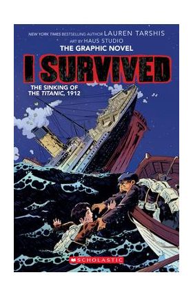 I Survived the Sinking of the Titanic, 1912 (I Survived Graphic Novel #1): A Graphix Book, Volume 1 - Lauren Tarshis
