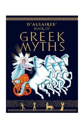 D'Aulaire's Book of Greek Myths - Ingri D'aulaire