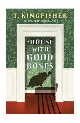 A House with Good Bones - T. Kingfisher