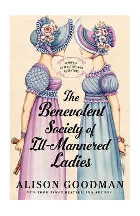 The Benevolent Society of Ill-Mannered Ladies - Alison Goodman