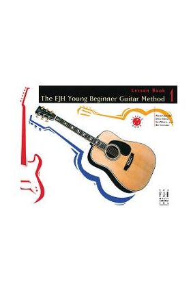 The Fjh Young Beginner Guitar Method, Lesson Book 1 - Philip Groeber