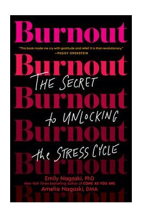 Burnout: The Secret to Unlocking the Stress Cycle - Emily Nagoski