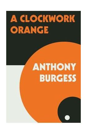 A Clockwork Orange - Anthony Burgess