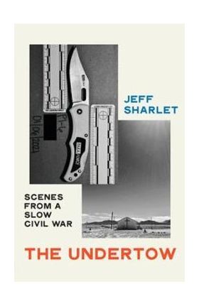 The Undertow: Scenes from a Slow Civil War - Jeff Sharlet