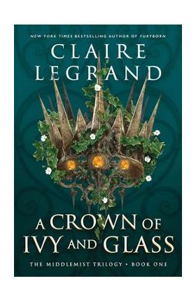 A Crown of Ivy and Glass - Claire Legrand